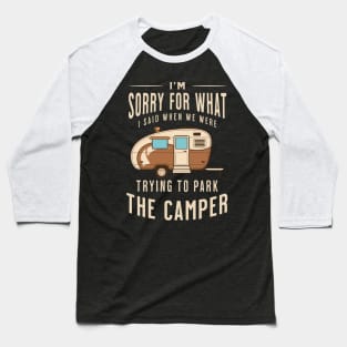 I'm Sorry for What I Said when We Were Trying to Park the Camper Baseball T-Shirt